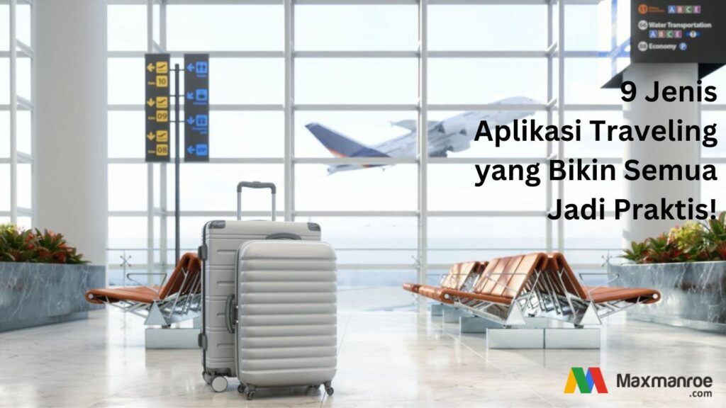 9 Jenis Aplikasi Traveling yang Bikin Semua Jadi Praktis!