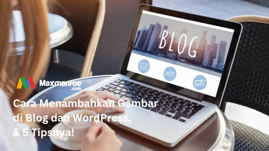 Cara Menambahkan Gambar di Blog dan WordPress, & 5 Tipsnya!