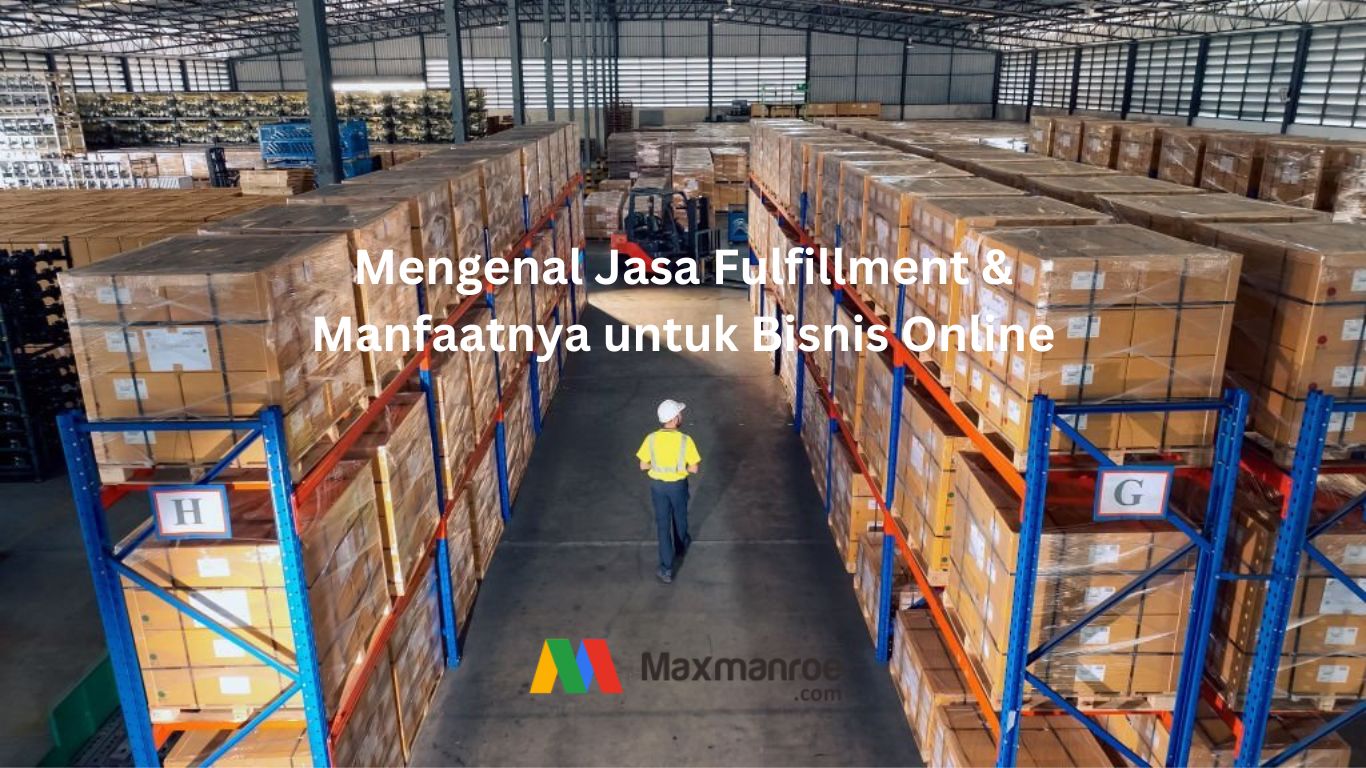 Mengenal Jasa Fulfillment & Manfaatnya untuk Bisnis Online