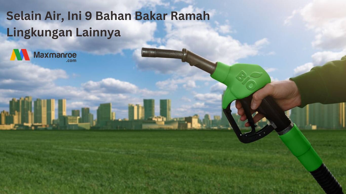 9 Bahan Bakar Ramah Lingkungan, Selain Air & Lainnya